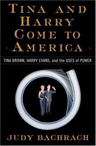 9780684837635: Tina and Harry Come to America: Tina Brown, Harry Evans, and the Uses of Power