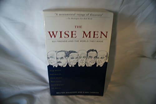 9780684837710: The Wise Men: Six Friends and the World They Made: Acheson, Bohlen, Harriman, Kennan, Lovett, Mccloy