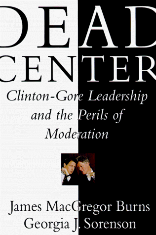 Stock image for Dead Center: Clinton-Gore Leadership and the Perils of Moderation for sale by AwesomeBooks