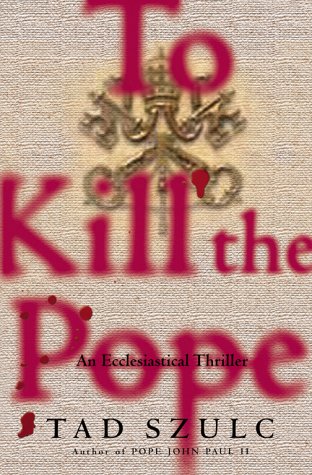 Imagen de archivo de To Kill the Pope : An Ecclesiastical Thriller a la venta por Better World Books: West