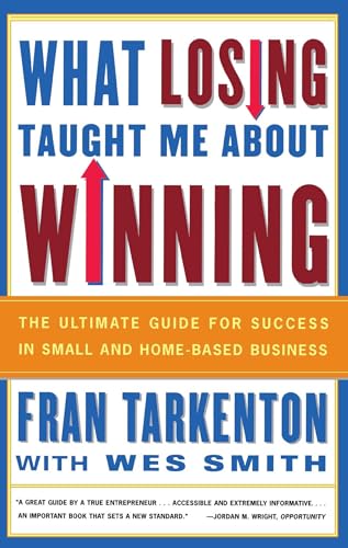 Beispielbild fr What Losing Taught Me about Winning : The Ultimate Guide for Success in Small and Home-Based Business zum Verkauf von Better World Books