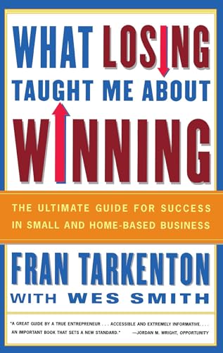 Stock image for What Losing Taught Me about Winning : The Ultimate Guide for Success in Small and Home-Based Business for sale by Better World Books