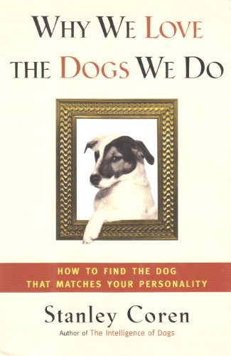 Stock image for WHY WE LOVE THE DOGS WE DO: How to Find the Dog That Matches Your Personality for sale by Your Online Bookstore