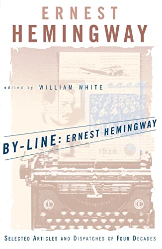 Imagen de archivo de By-Line Ernest Hemingway: Selected Articles and Dispatches of Four Decades [Paperback] Hemingway, Ernest and White, William a la venta por Twice Sold Tales