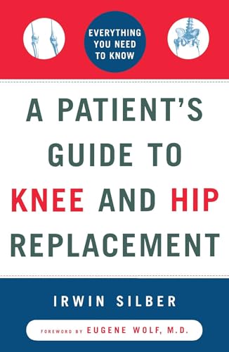 Stock image for A Patient's Guide to Knee and Hip Replacement: Everything You Need to Know for sale by Wonder Book