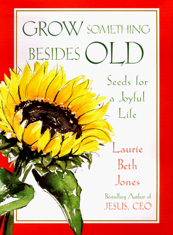 9780684839714: Grow Something besides Old: Seeds for a Joyful Life