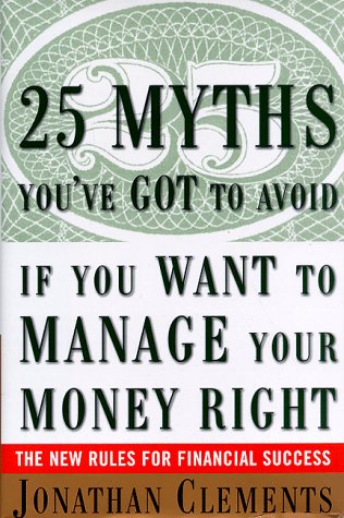 Imagen de archivo de 25 Myths You've Got to Avoid If You Want to Manage Your Money Right : The New Rules for Financial Success a la venta por SecondSale