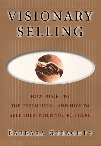 Beispielbild fr Visionary Selling: How to Get to Top Executives and How to Sell Them When You're There zum Verkauf von Wonder Book