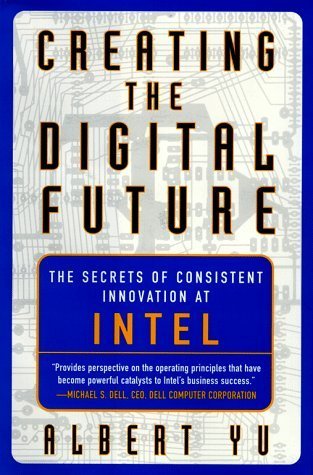 Creating the Digital Future: The Secrets of Consistent Innovation at Intel.
