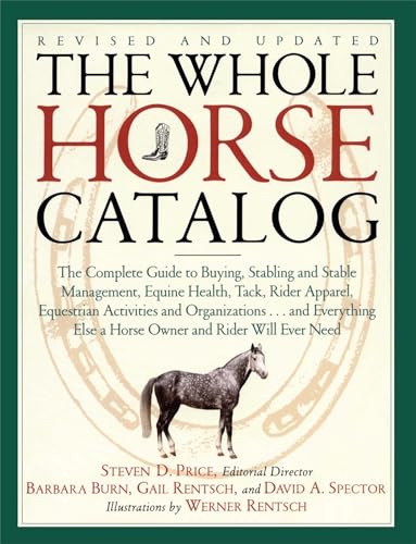 Beispielbild fr The Whole Horse Catalog: The Complete Guide to Buying, Stabling and Stable Management, Equine Health, Tack, Rider Apparel, Equestrian Activities and . Else a Horse Owner and Rider Will Ever Need zum Verkauf von SecondSale