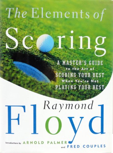 Stock image for The Elements of Scoring : A Master's Guide to the Art of Scoring Your Best When You're Not Playing Your Best for sale by Better World Books: West