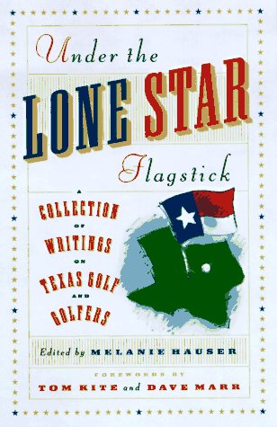 Under the lone Star: a Collection of Writings on Texas Golf and Golfers