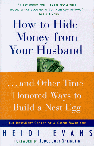 9780684841878: How to Hide Money from Your Husband: And Other Time Honored Ways to Build a Nest Egg : the Best Kept Secret of a Good Marriage