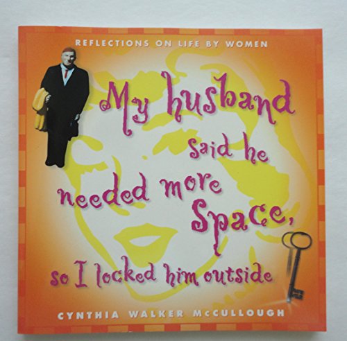 Stock image for My Husband Said He Needed More Space, So I Locked Him Outside : Reflections on Life by Women for sale by Better World Books