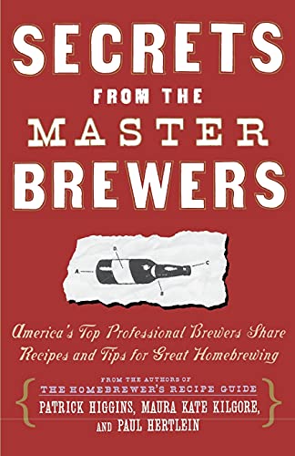 Imagen de archivo de Secrets from the Master Brewers : America's Top Professional Brewers Share Recipes and Tips for Great Homebrewing a la venta por Better World Books