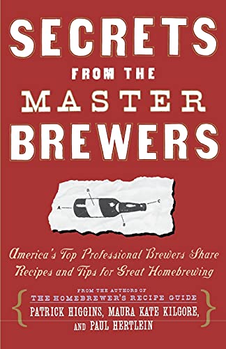 Stock image for Secrets from the Master Brewers : America's Top Professional Brewers Share Recipes and Tips for Great Homebrewing for sale by Better World Books