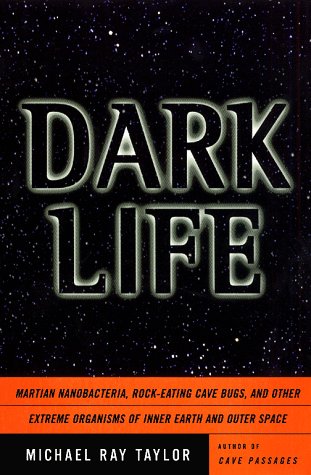 Stock image for Dark Life: Martian Nanobacteria, Rock-Eating Cave Bugs, and Other Extreme Organisms of Inner Earth and Outer Space for sale by Once Upon A Time Books