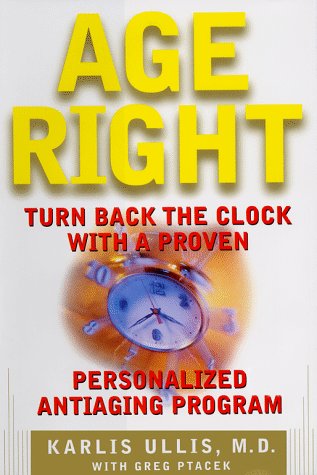 Beispielbild fr Age Right : Turn Back the Clock with a Proven, Personalized, Anti-Aging Program zum Verkauf von Better World Books