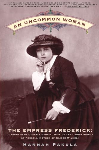 9780684842165: An Uncommon Woman - The Empress Frederick: The Empress Frederick, Daughter of Queen Victoria, Wife of the Crown Prince of Prussia, Mother of Kaiser Wilhelm