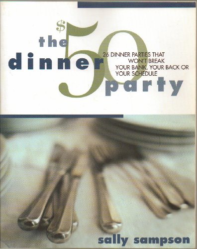9780684842288: The $50 Dinner Party: 26 Dinner Parties That Won't Break Your Bank, Your Back, or Your Schedule
