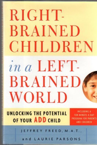 Beispielbild fr Right-Brained Children in a Left-Brained World: Unlocking the Potential of Your ADD Child zum Verkauf von Wonder Book