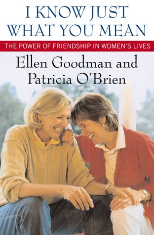 Imagen de archivo de I Know Just What You Mean: The Power of Friendship in Women's Lives a la venta por Gulf Coast Books