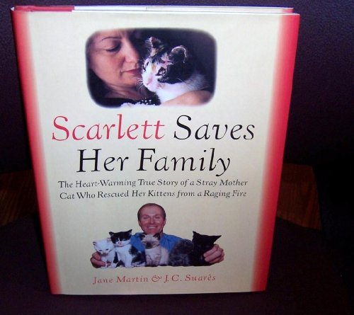 9780684842882: Scarlett Saves Her Family: The Heart-Warming True Story of a Homeless Mother Cat Who Rescued Her Kittens from a Raging Fire