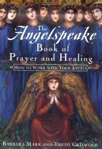 Imagen de archivo de The Angelspeake Book Of Prayer And Healing: How to Work with Your Angels a la venta por Gulf Coast Books