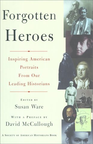 Beispielbild fr FORGOTTEN HEROES: INSPIRING AMERICAN PORTRAITS FROM OUR LEADING HISTORIANS (Society of American Historians Book) zum Verkauf von Wonder Book