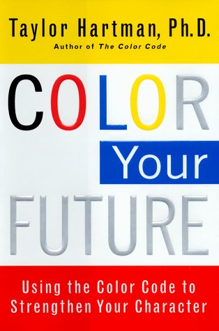 Imagen de archivo de Color Your Future : Using the Color Code to Strengthen Your Character a la venta por Better World Books