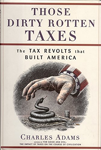Beispielbild fr Those Dirty Rotten Taxes : The Tax Revolts that Built America zum Verkauf von Better World Books
