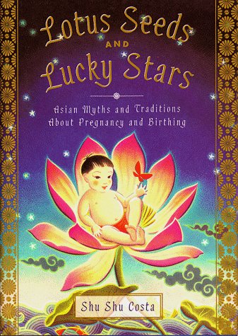 Beispielbild fr Lotus Seeds and Lucky Stars: Asian Myths and Traditions on Pregnancy and Birthing zum Verkauf von ThriftBooks-Atlanta