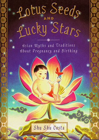 Imagen de archivo de Lotus Seeds and Lucky Stars: Asian Myths and Traditions on Pregnancy and Birthing a la venta por ThriftBooks-Atlanta