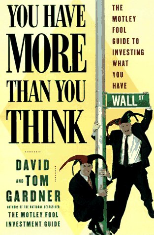Imagen de archivo de You Have More Than You Think: The Motley Fool Money Guide to Investing What You Have a la venta por Taos Books