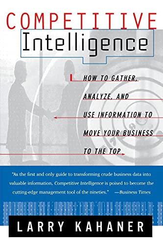 9780684844046: Competitive Intelligence: How To Gather Analyze And Use Information To Move Your Business To The Top