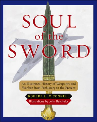 9780684844077: Soul of the Sword: An Illustrated History of Weaponary and Warfare from Prehistory to the Present