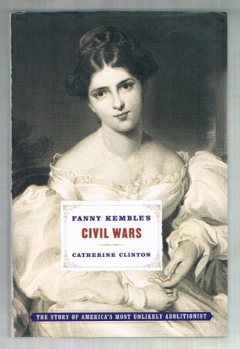 Stock image for Fanny Kemble's Civil Wars: The Story of America's Most Unlikely Abolitionist for sale by Callaghan Books South