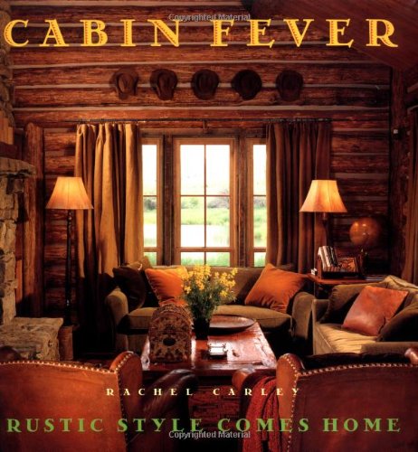 Beispielbild fr Cabin Fever: Rustic Style comes Home zum Verkauf von Once Upon A Time Books