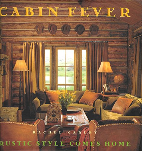 Cabin Fever: Rustic Style comes Home (9780684844220) by Carley, Rachel