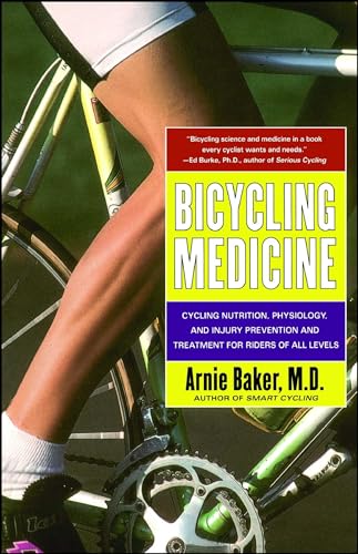 Bicycling Medicine: Cycling Nutrition, Physiology, Injury Prevention and Treatment For Riders of All Levels (9780684844435) by Baker, Arnie