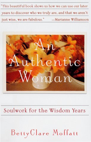 Stock image for An Authentic Woman: Soulwork for the Wisdom Years for sale by Goodwill of Colorado