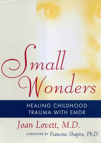 Beispielbild fr Small Wonders : Healing Childhood Trauma with EMDR zum Verkauf von Better World Books