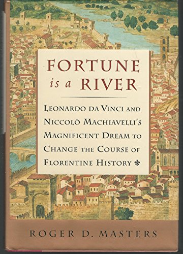 Beispielbild fr Fortune Is a River : Leonardo da Vinci and Niccolo Machiavelli's Magnificent Dream to Change the Course of Florentine History zum Verkauf von Better World Books