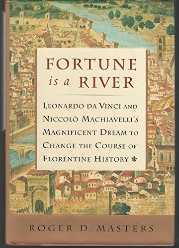 9780684844527: Fortune is a River: Leonardo Da Vinci and Niccolo Machiavelli's Magnificent Dream to Change the Course of Florentine History