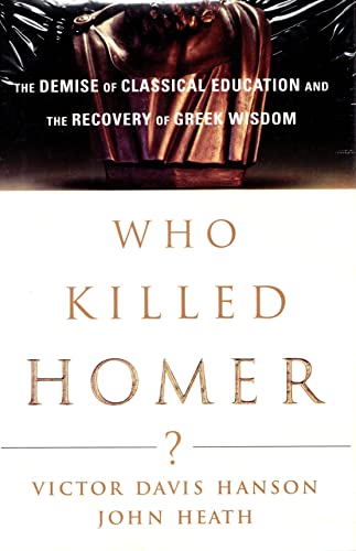 Stock image for Who Killed Homer : The Demise of Classical Education and the Recovery of Greek Wisdom for sale by Better World Books