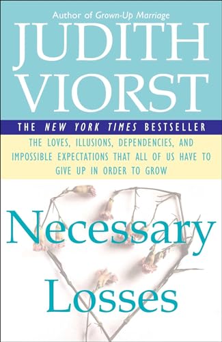 9780684844954: Necessary Losses: The Loves, Illusions, Dependencies, and Impossible Expectations That All of Us Have to Give Up in Order to Grow