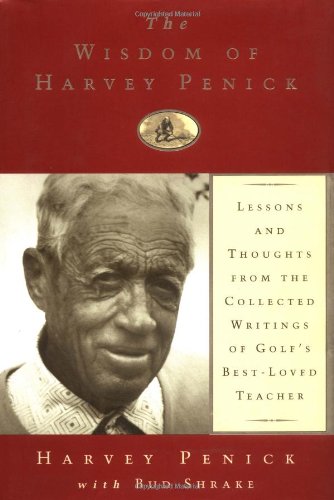 Beispielbild fr The Wisdom of Harvey Penick: Lessons and Thoughts from the Collected Writings of Golf's Best-Loved Teacher zum Verkauf von Top Notch Books