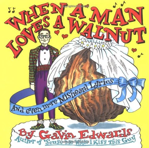 9780684845678: When a Man Loves a Walnut: And Even More Misheard Lyrics