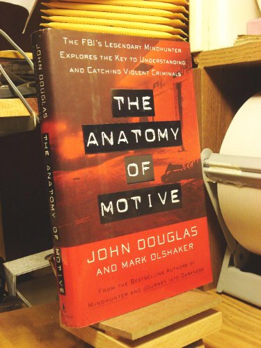 9780684845982: The Anatomy of Motive: The Fbi's Legendary Mindhunter Explores the Key to Understanding and Catching Violent Criminals