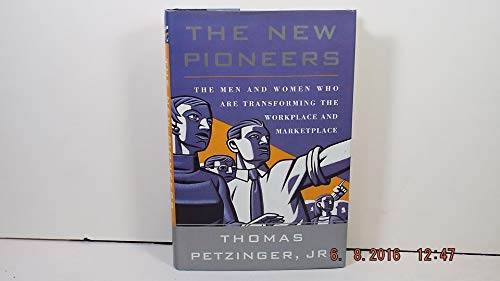 The New Pioneers: The Men and Women Who Are Transforming the Workplace and Marketplace (9780684846361) by Thomas Petzinger Jr